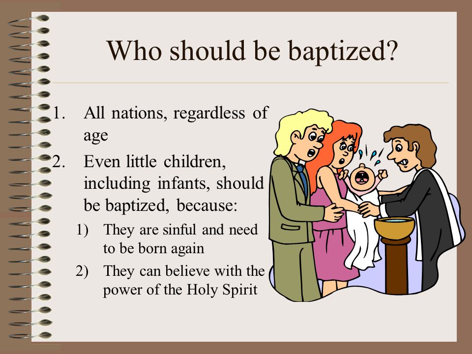 Who should be baptized. Luke 1:15,41 15 …for [John] will be great in the sight of the Lord.