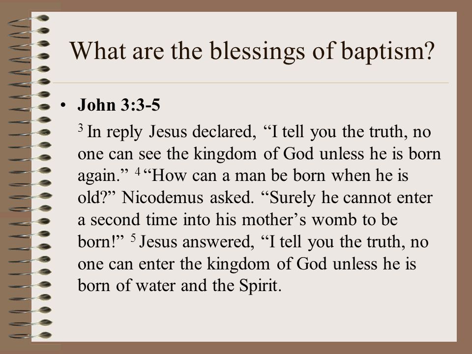 What are the blessings of baptism 1.Gives faith in Jesus