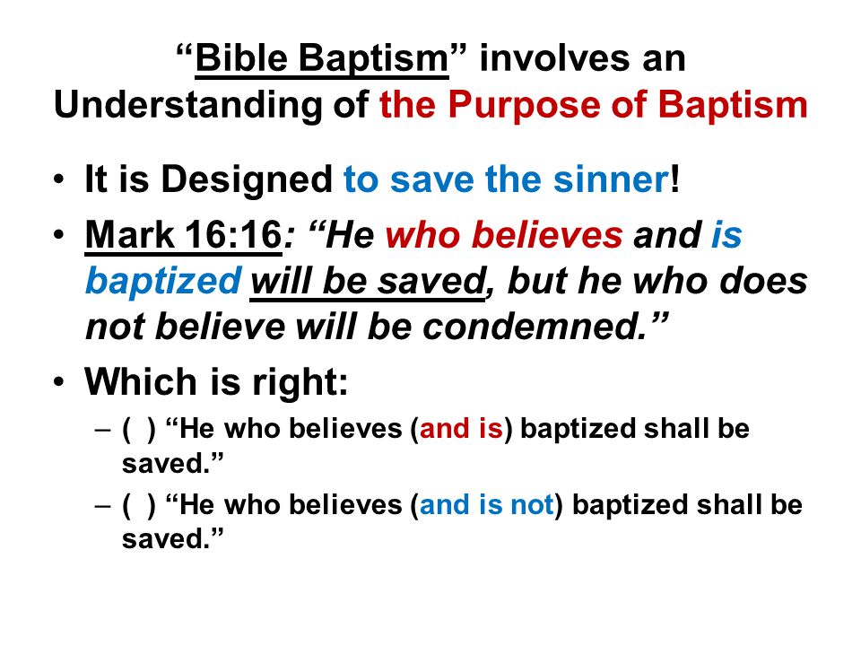 Bible Baptism involves an Understanding of the Purpose of Baptism It is Designed to save the sinner.