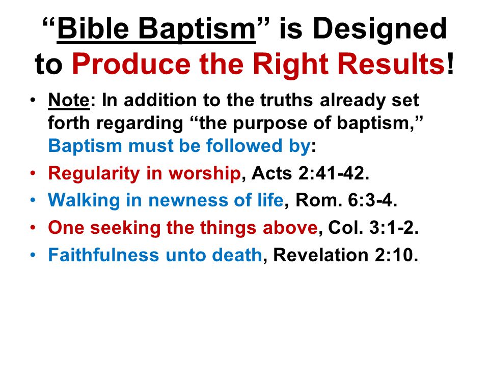 Bible Baptism is Designed to Produce the Right Results.