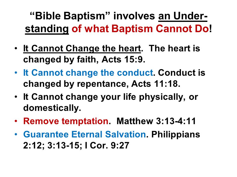 Bible Baptism involves an Under- standing of what Baptism Cannot Do.