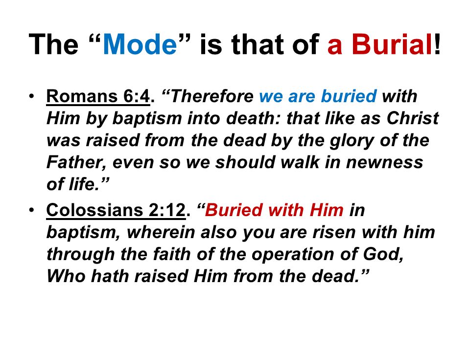 The Mode is that of a Burial. Romans 6:4.