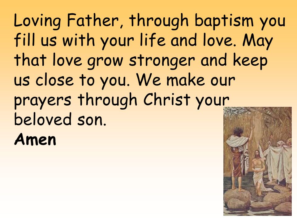 Loving Father, through baptism you fill us with your life and love.
