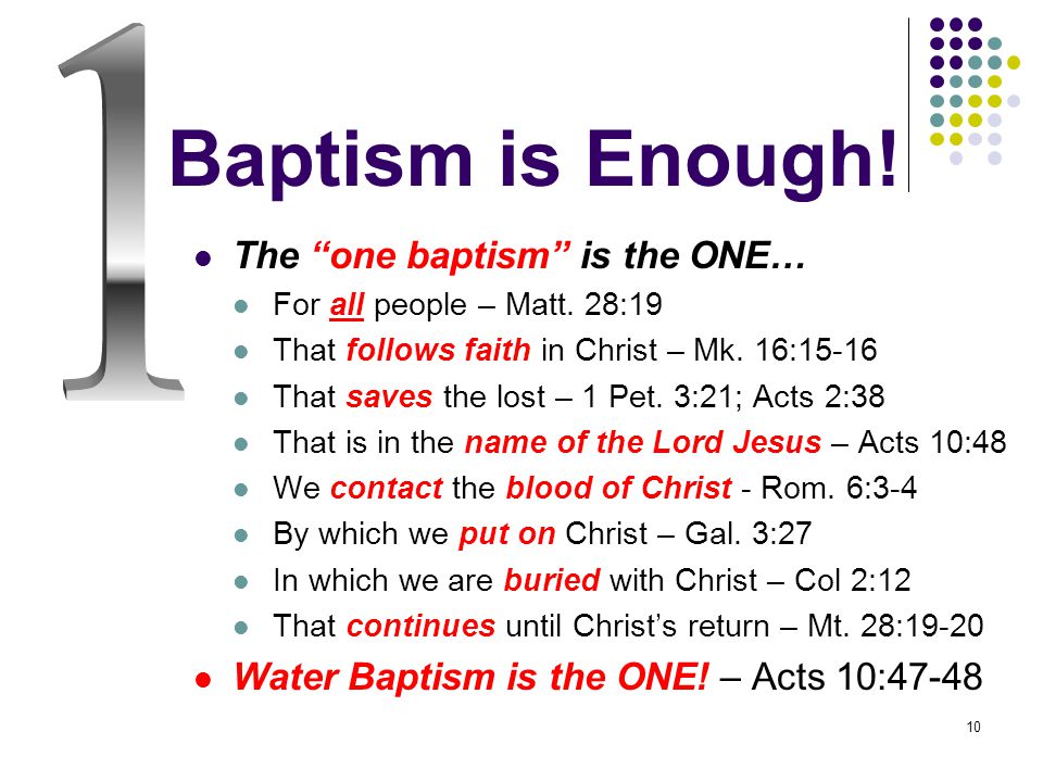 10 Baptism is Enough. The one baptism is the ONE… For all people – Matt.