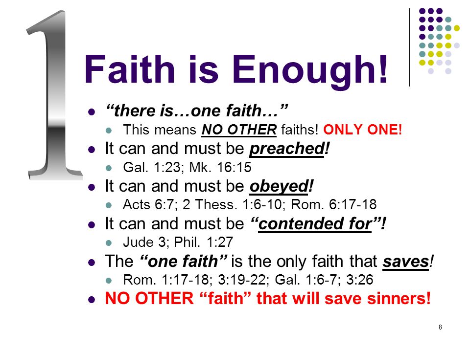 8 Faith is Enough. there is…one faith… This means NO OTHER faiths.