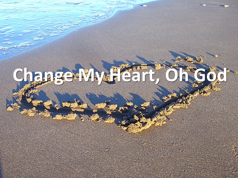 Change My Heart, Oh God