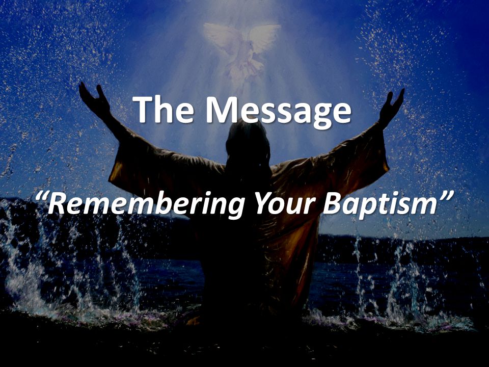 The Message Remembering Your Baptism