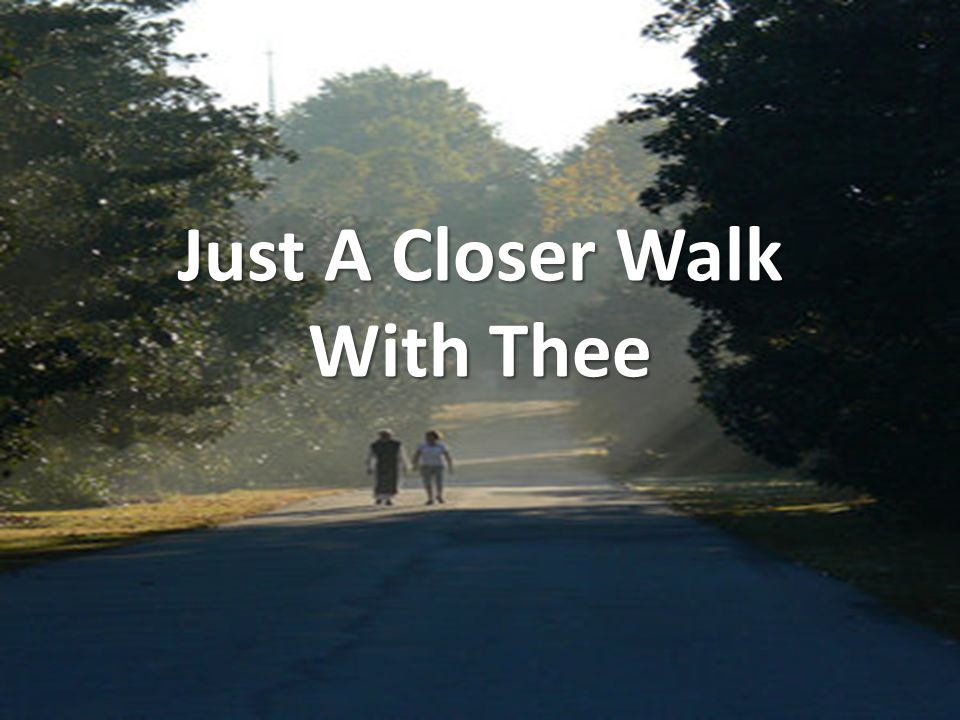 Just A Closer Walk With Thee