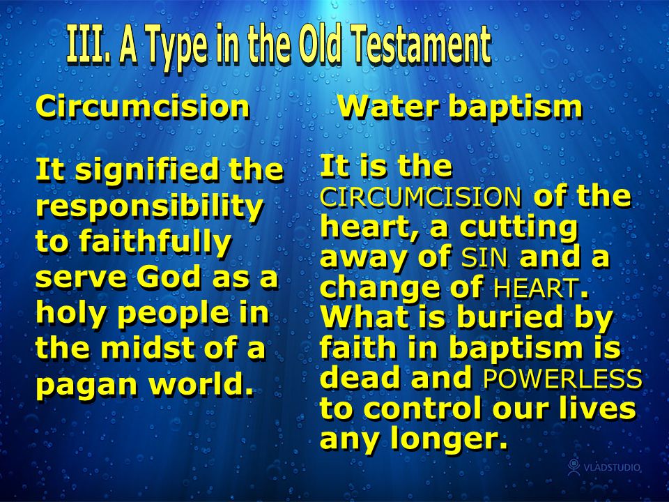 Circumcision Water baptism It signified the responsibility to faithfully serve God as a holy people in the midst of a pagan world.