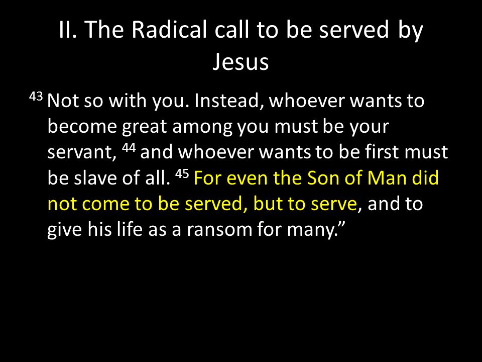 II. The Radical call to be served by Jesus 43 Not so with you.