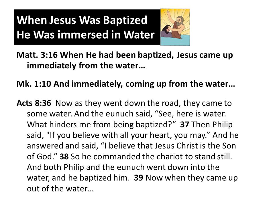 When Jesus Was Baptized He Was immersed in Water Matt.