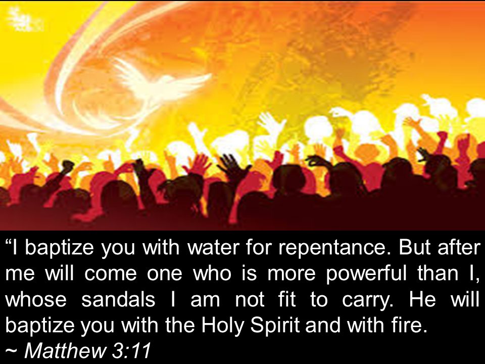 I baptize you with water for repentance.