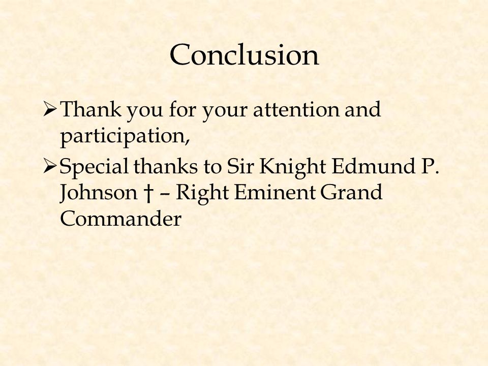 Conclusion  Thank you for your attention and participation,  Special thanks to Sir Knight Edmund P.
