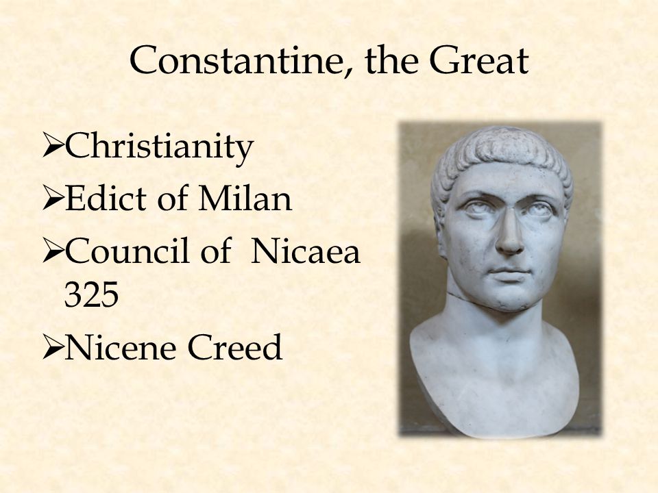 Constantine, the Great  Christianity  Edict of Milan  Council of Nicaea 325  Nicene Creed