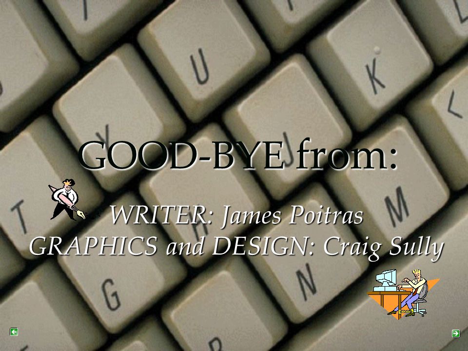 GOOD-BYE from: WRITER: James Poitras GRAPHICS and DESIGN: Craig Sully