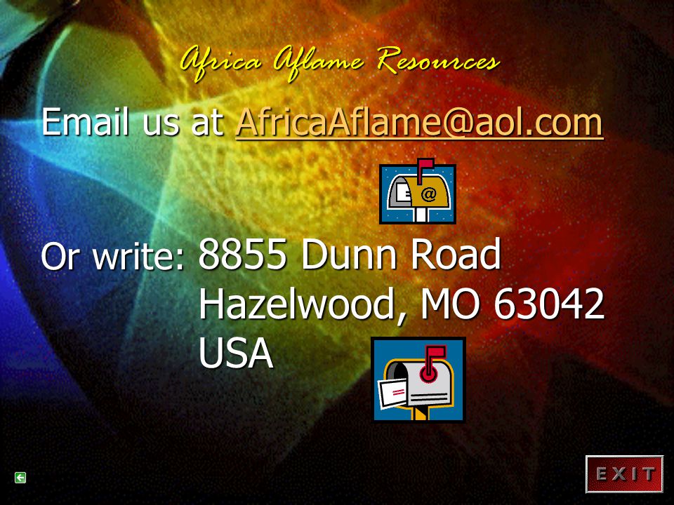 Africa Aflame Resources  us at  Or write: 8855 Dunn Road Hazelwood, MO USA