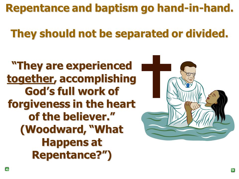 Repentance and baptism go hand-in-hand. They should not be separated or divided.