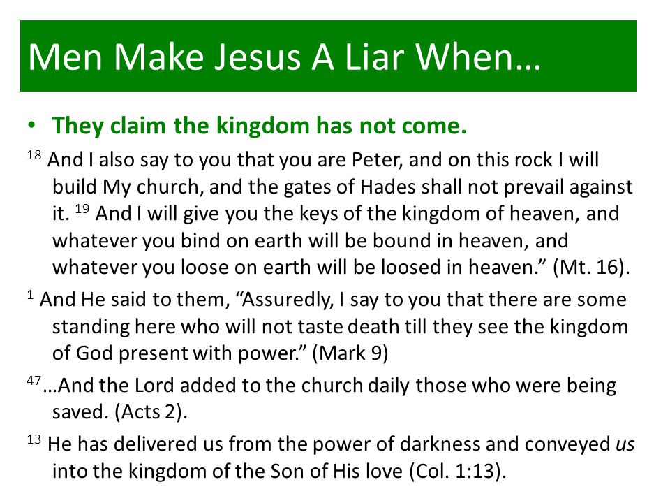 Men Make Jesus A Liar When… They claim the kingdom has not come.