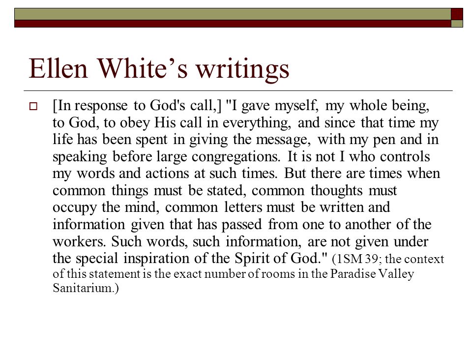 Ellen White’s writings  [In response to God s call,] I gave myself, my whole being, to God, to obey His call in everything, and since that time my life has been spent in giving the message, with my pen and in speaking before large congregations.