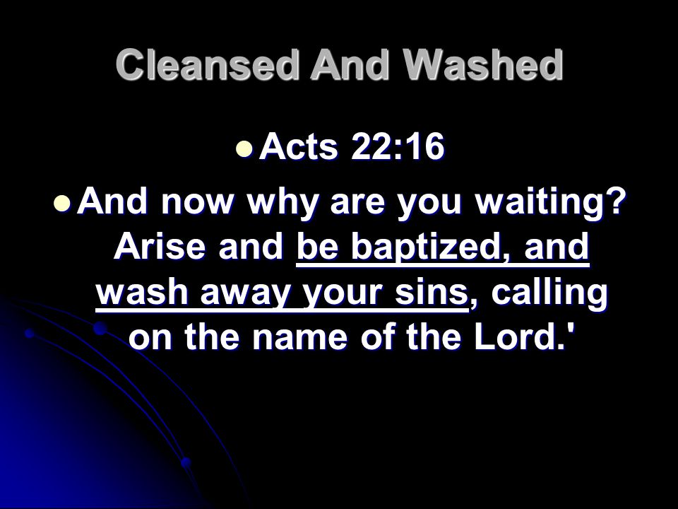 Cleansed And Washed Acts 22:16 Acts 22:16 And now why are you waiting.