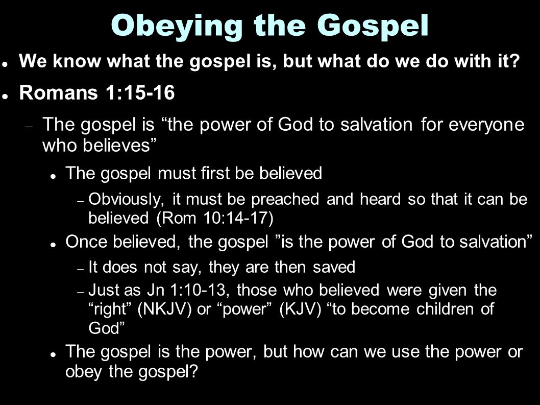 Obeying the Gospel We know what the gospel is, but what do we do with it.