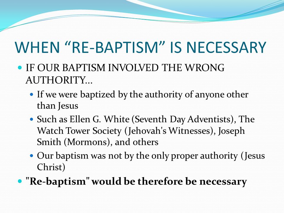 WHEN RE-BAPTISM IS NECESSARY IF OUR BAPTISM INVOLVED THE WRONG AUTHORITY...