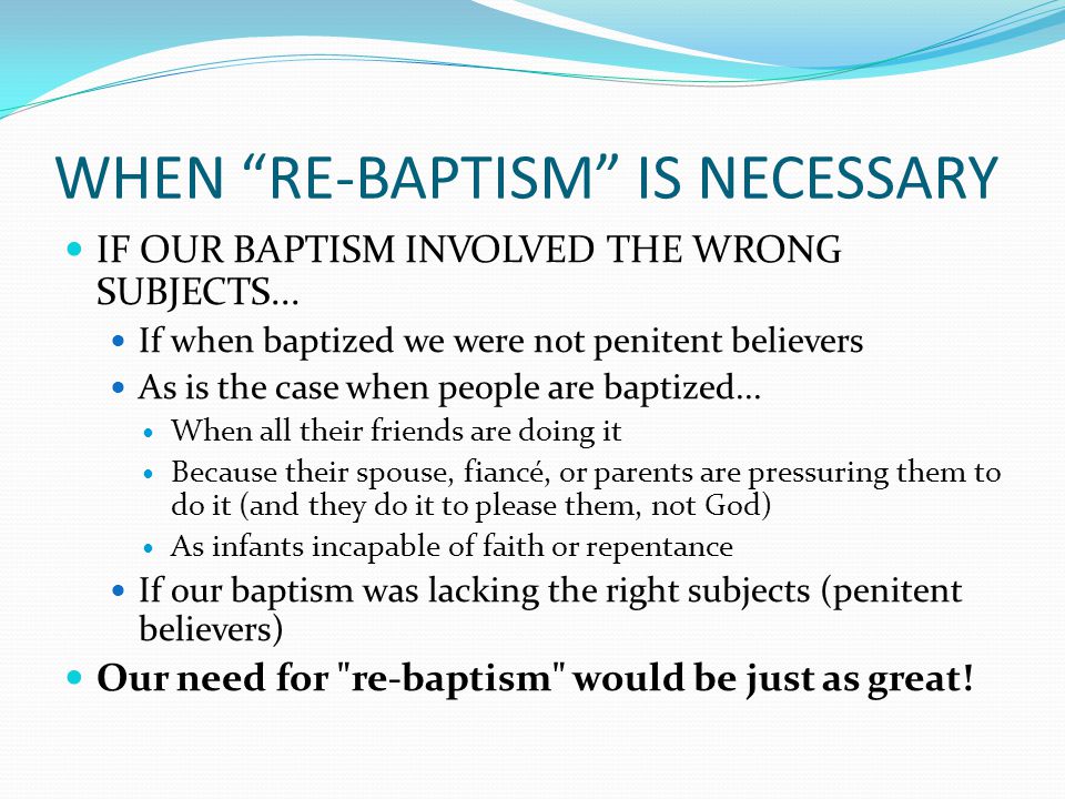 WHEN RE-BAPTISM IS NECESSARY IF OUR BAPTISM INVOLVED THE WRONG SUBJECTS...