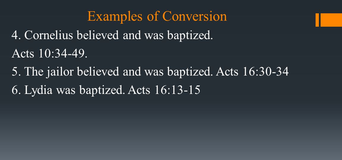 Examples of Conversion 4. Cornelius believed and was baptized.