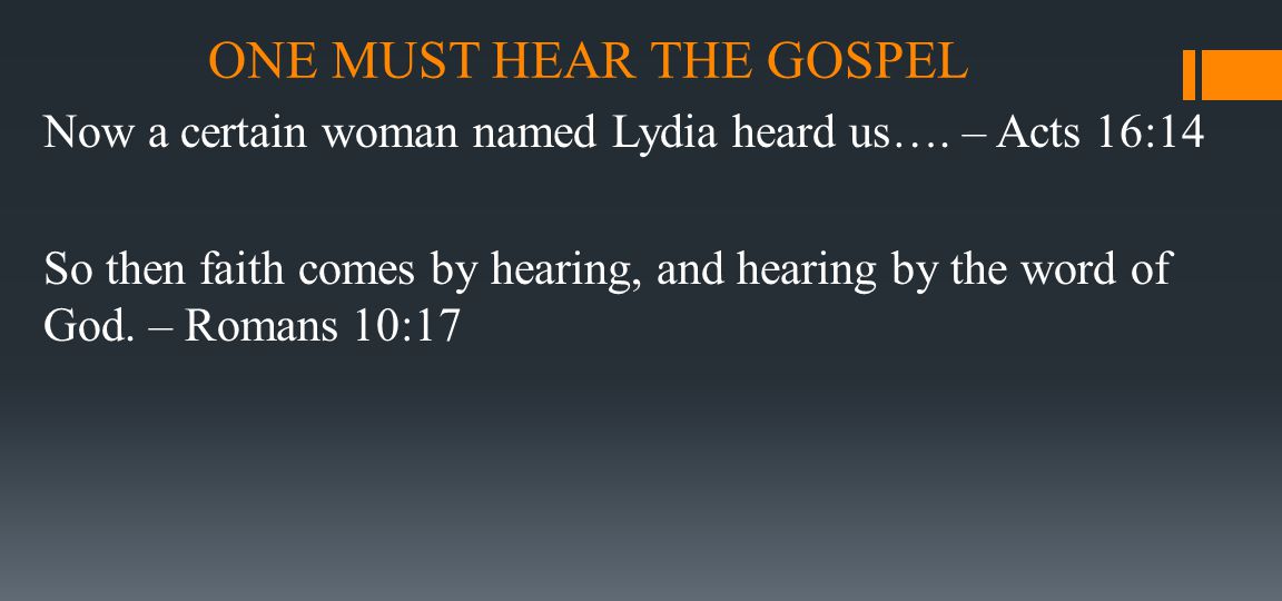 ONE MUST HEAR THE GOSPEL Now a certain woman named Lydia heard us….
