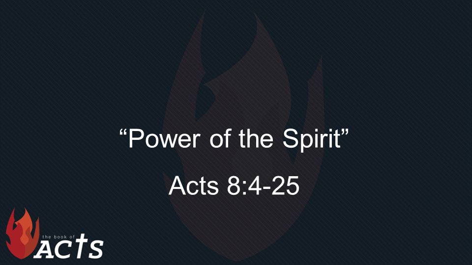 Power of the Spirit Acts 8:4-25