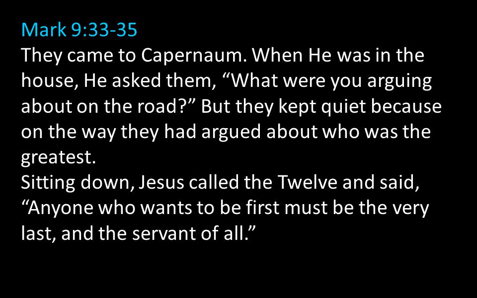 Mark 9:33-35 They came to Capernaum.