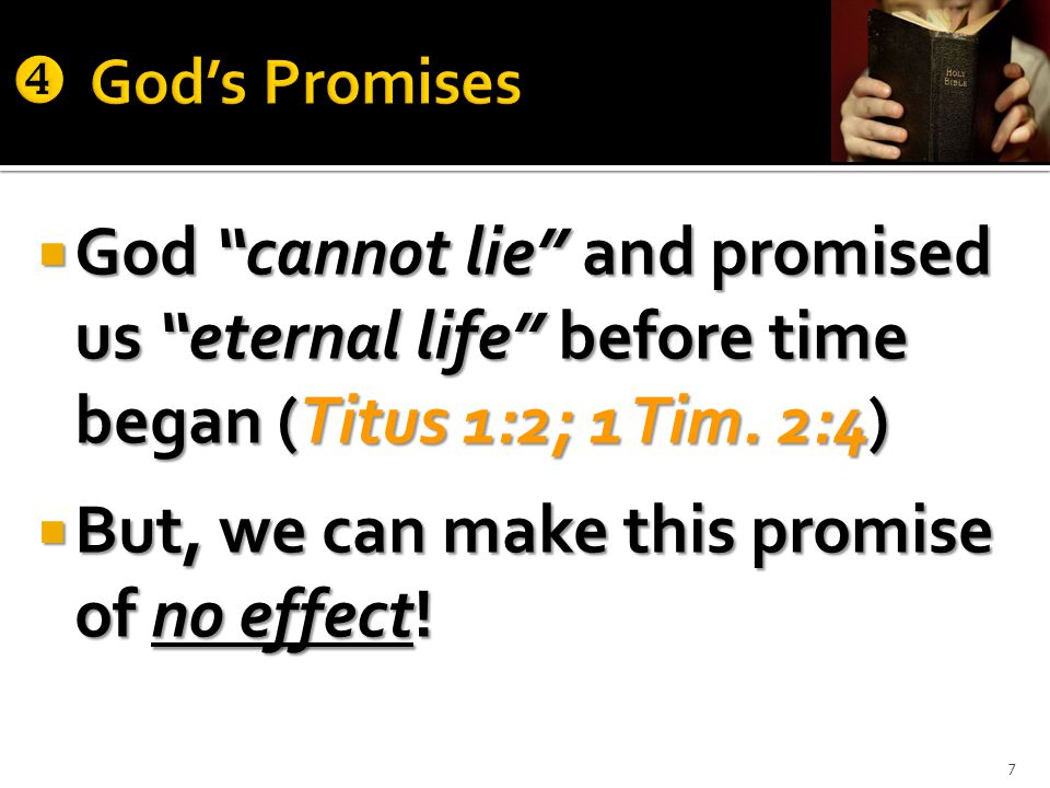  God cannot lie and promised us eternal life before time began (Titus 1:2; 1 Tim.