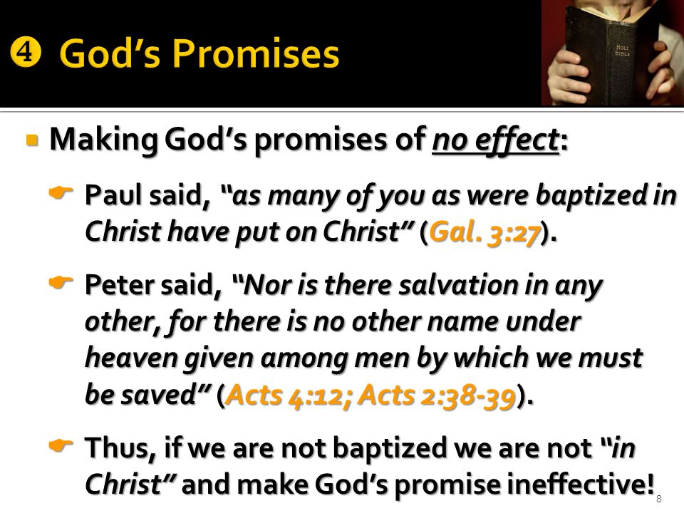  Making God’s promises of no effect:  Paul said, as many of you as were baptized in Christ have put on Christ (Gal.