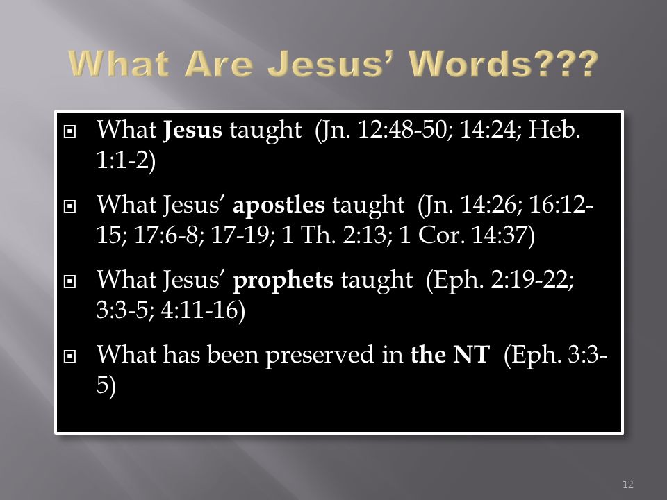  What Jesus taught (Jn. 12:48-50; 14:24; Heb. 1:1-2)  What Jesus’ apostles taught (Jn.