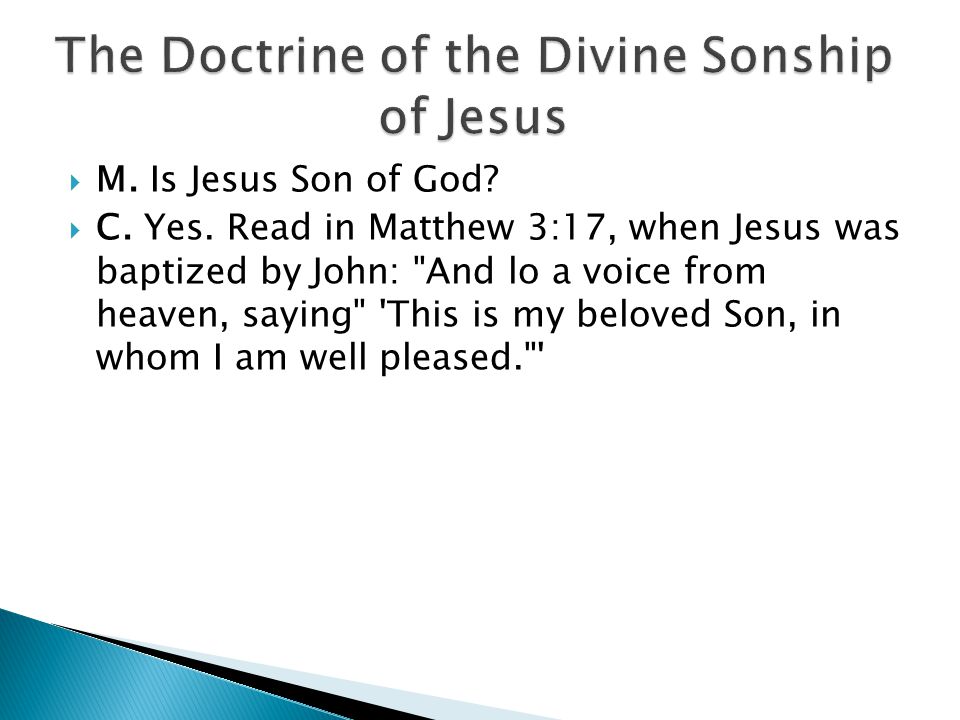  M. Is Jesus Son of God.  C. Yes.