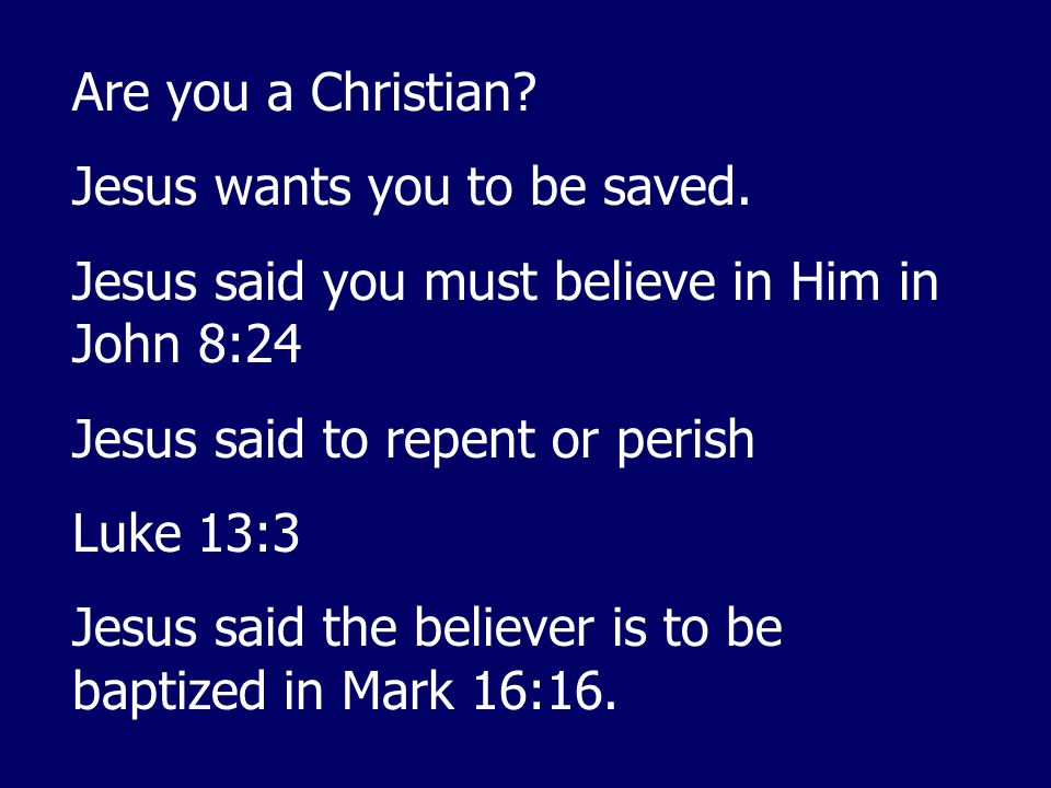 Are you a Christian. Jesus wants you to be saved.