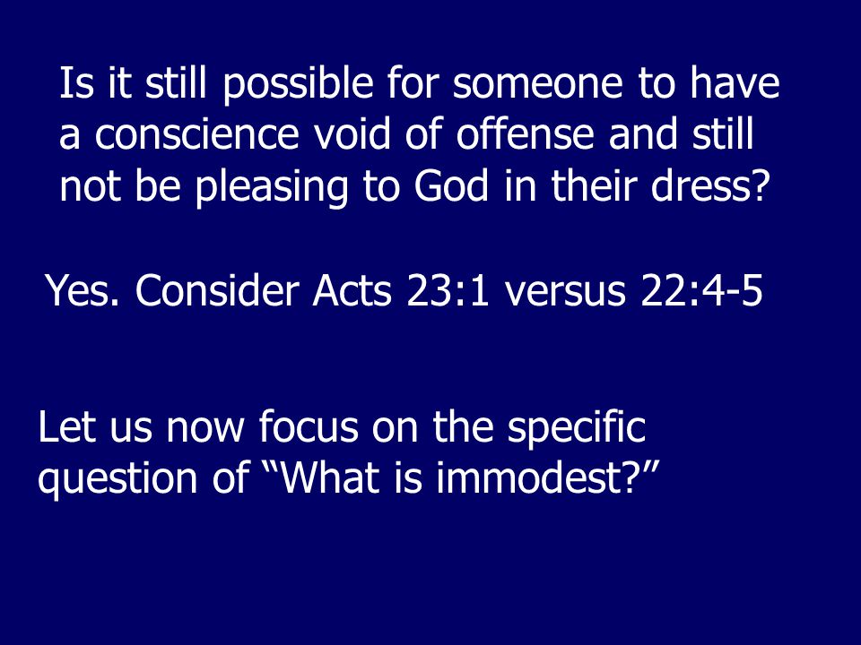 Is it still possible for someone to have a conscience void of offense and still not be pleasing to God in their dress.