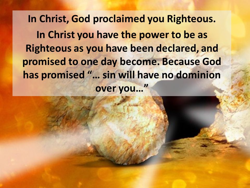 In Christ, God proclaimed you Righteous.