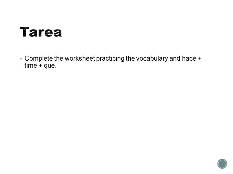  Complete the worksheet practicing the vocabulary and hace + time + que.