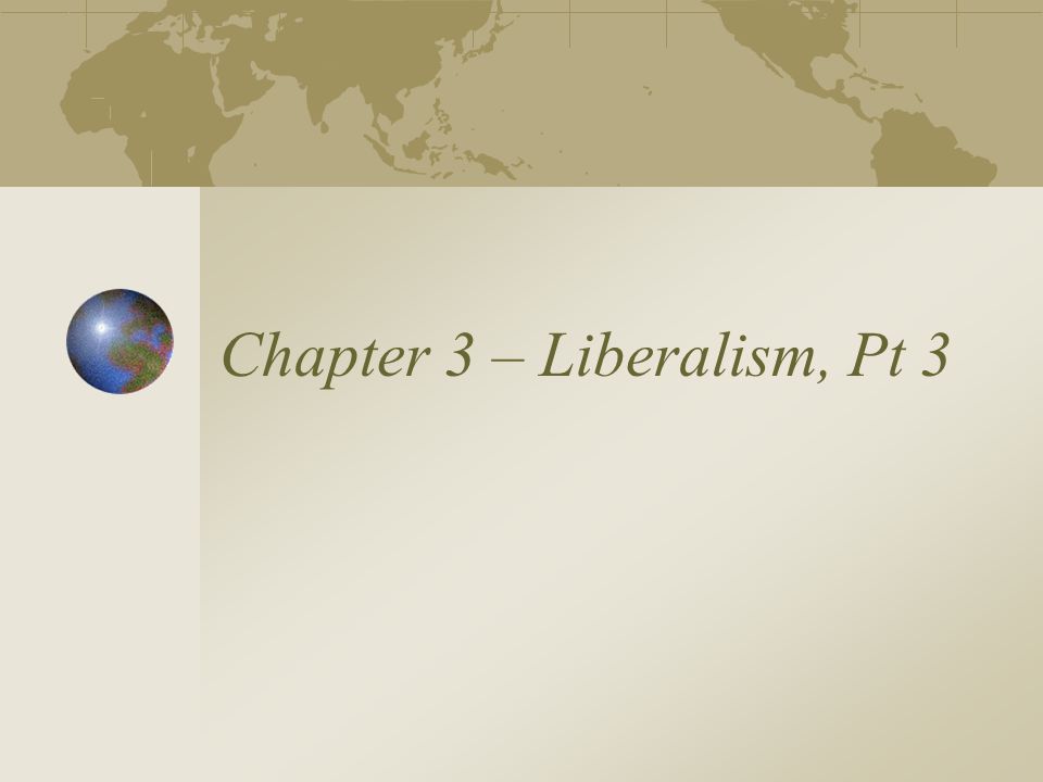 Chapter 3 – Liberalism, Pt 3
