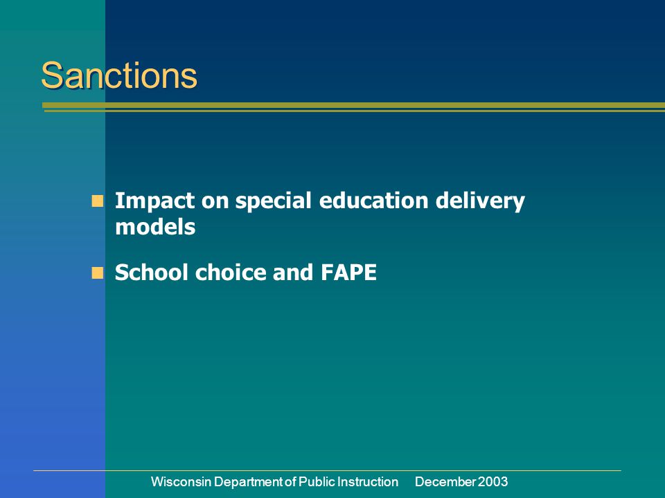 Wisconsin Department of Public Instruction December 2003 Impact on special education delivery models School choice and FAPE Sanctions