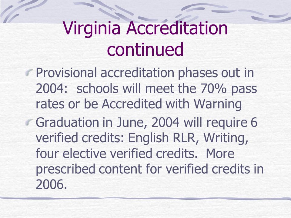 Virginia Accreditation VA’s standards-based accreditation system remains in place, but the rules are different.