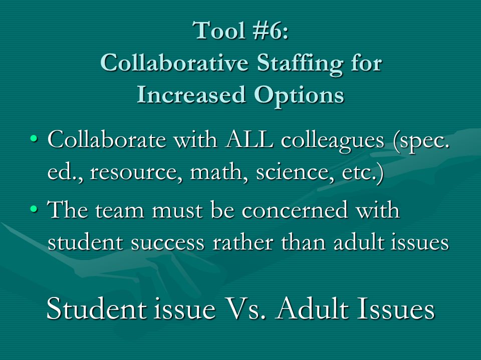 Tool #6: Collaborative Staffing for Increased Options Collaborate with ALL colleagues (spec.