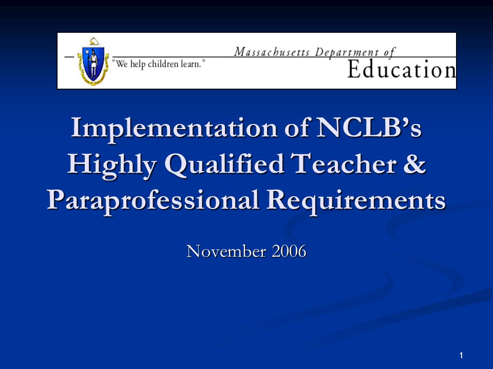 1 Implementation of NCLB’s Highly Qualified Teacher & Paraprofessional Requirements November 2006