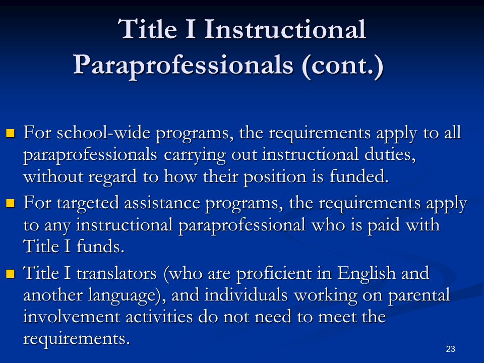 23 For school-wide programs, the requirements apply to all paraprofessionals carrying out instructional duties, without regard to how their position is funded.