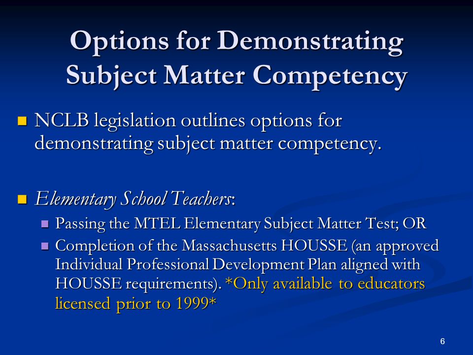 6 Options for Demonstrating Subject Matter Competency NCLB legislation outlines options for demonstrating subject matter competency.