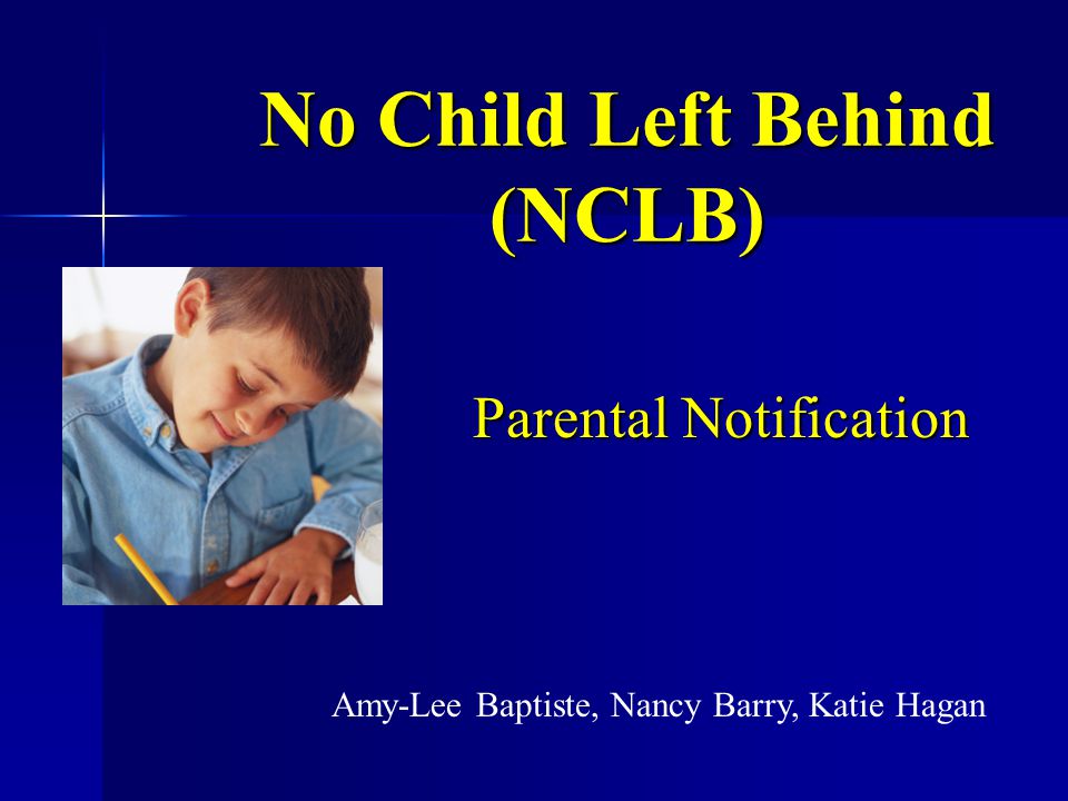 No Child Left Behind (NCLB) Parental Notification Amy-Lee Baptiste, Nancy Barry, Katie Hagan