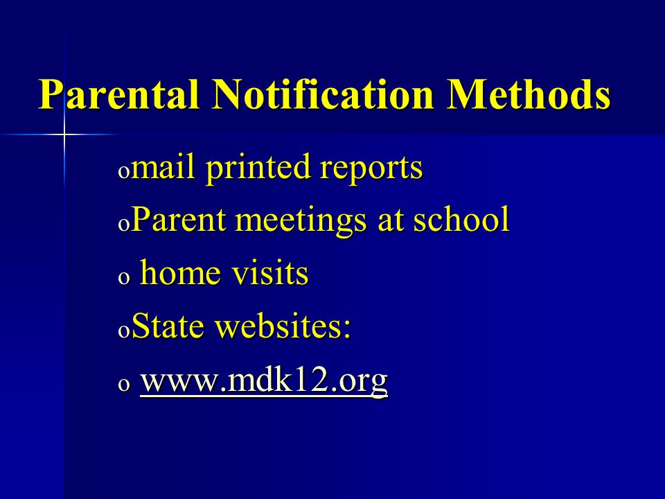 Parental Notification Methods o mail printed reports o Parent meetings at school o home visits o State websites: o