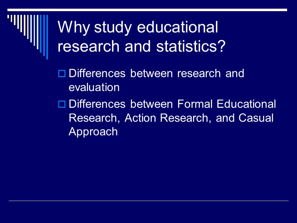 Why study educational research and statistics.