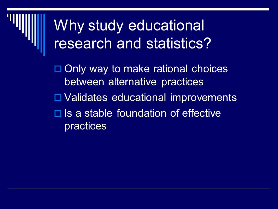 Why study educational research and statistics.
